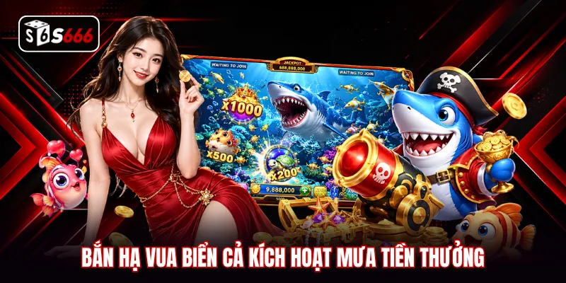 Bắn hạ Vua Biển Cả kích hoạt mưa tiền thưởng