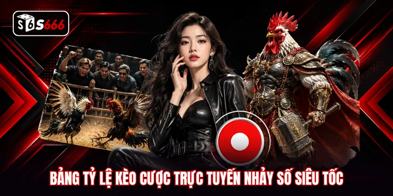 Bảng tỷ lệ kèo cược trực tuyến nhảy số siêu tốc