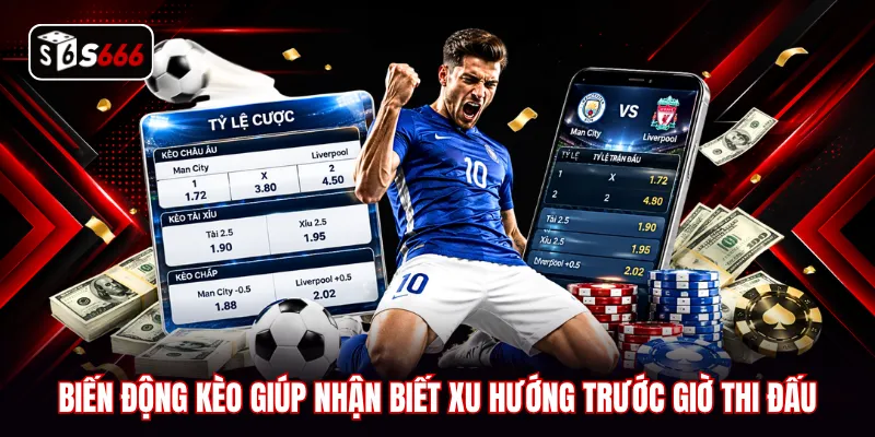 Biến động kèo giúp nhận biết xu hướng trước giờ thi đấu