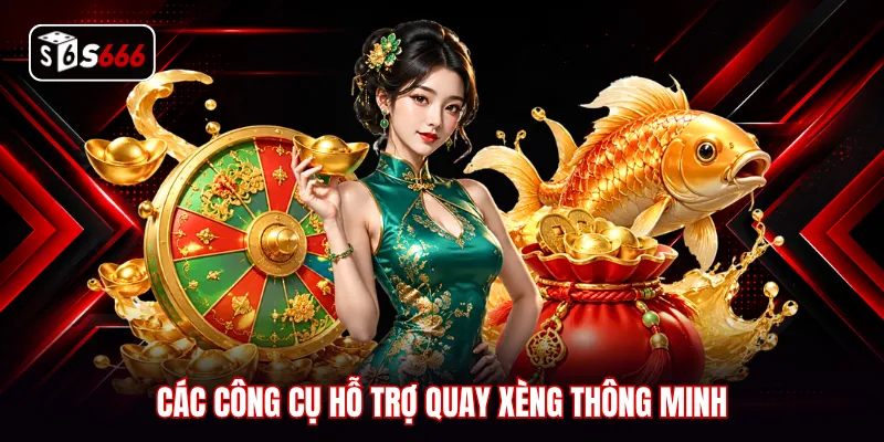 Các công cụ hỗ trợ quay xèng thông minh
