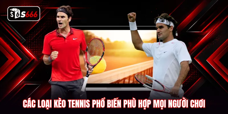 Các loại kèo tennis phổ biến phù hợp mọi người chơi