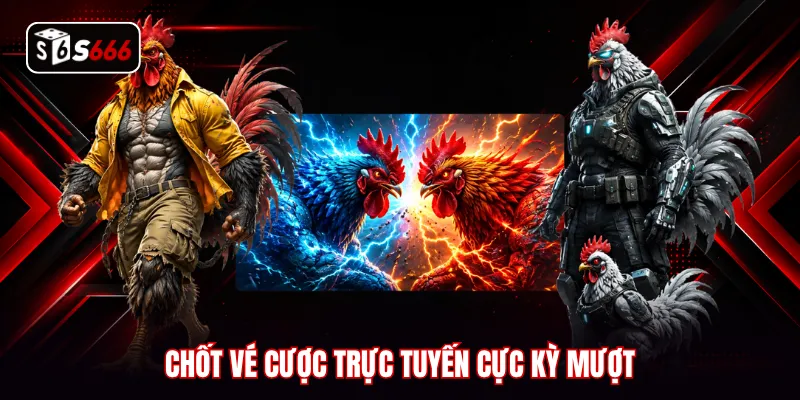 Chốt vé cược trực tuyến cực kỳ mượt