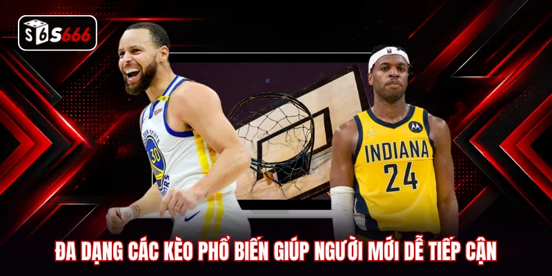 Đa dạng các kèo phổ biến giúp người mới dễ tiếp cận