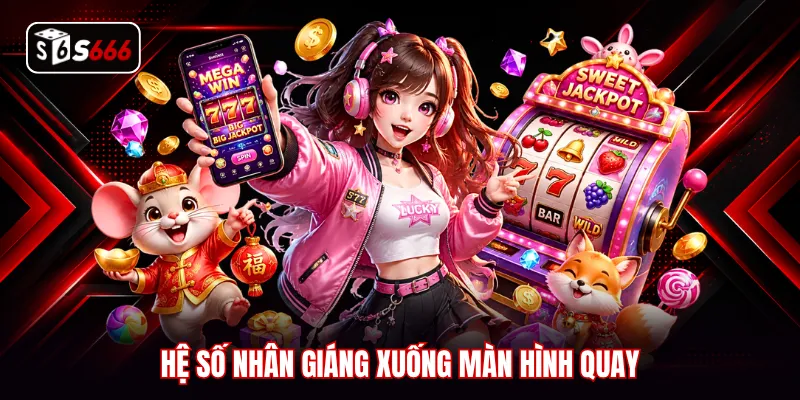 Hệ số nhân giáng xuống màn hình quay