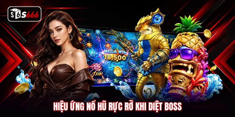 Hiệu ứng nổ hũ rực rỡ khi diệt Boss