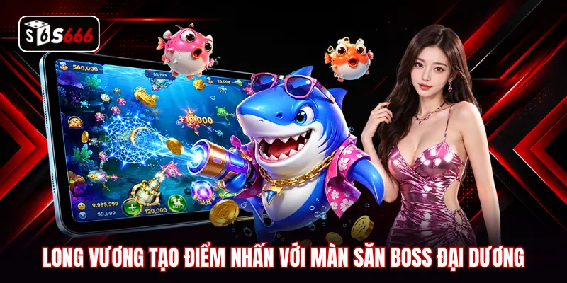 Long Vương tạo điểm nhấn với màn săn boss đại dương