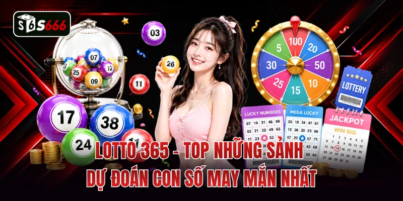 Lotto 365 - Top Những Sảnh Dự Đoán Con Số May Mắn Nhất