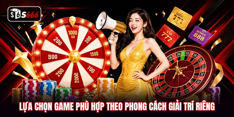 Lựa chọn game phù hợp theo phong cách giải trí riêng