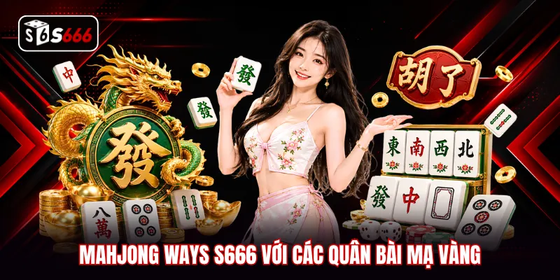 Mahjong Ways S666 với các quân bài mạ vàng