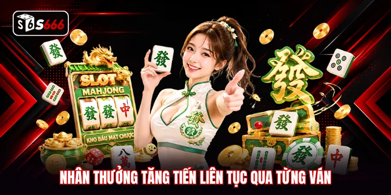Nhân thưởng tăng tiến liên tục qua từng ván