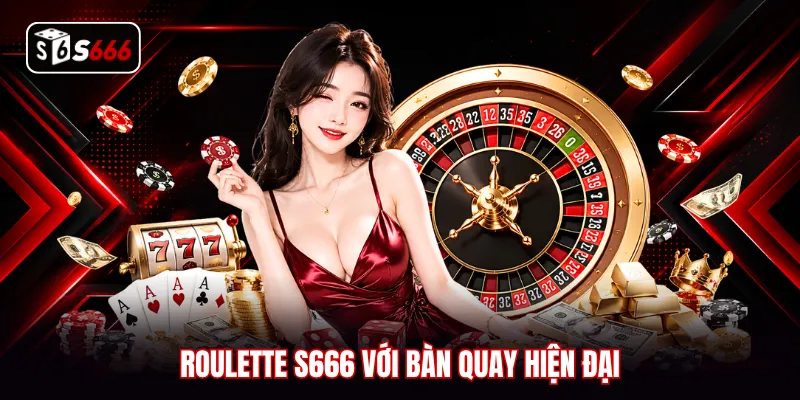 Roulette S666 với bàn quay hiện đại