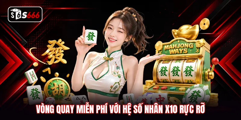 Vòng quay miễn phí với hệ số nhân x10 rực rỡ
